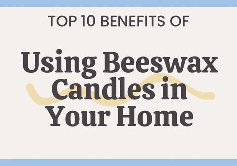 Top 10 Benefits of Using Beeswax Candles in Your Home - The Honey Jar